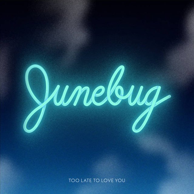 Junebug — Too Late to Love You cover